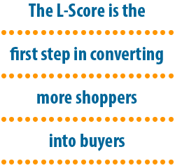 The L-Score is the first step in converting more shoppers into buyers.